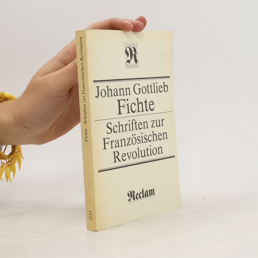 Johann Gottlieb Fichte Schriften zur Französischen Revolution