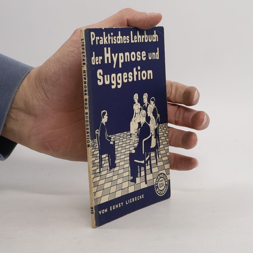 Ernst Liebecke Praktisches Lehrbuch der Hypnose und Suggestion