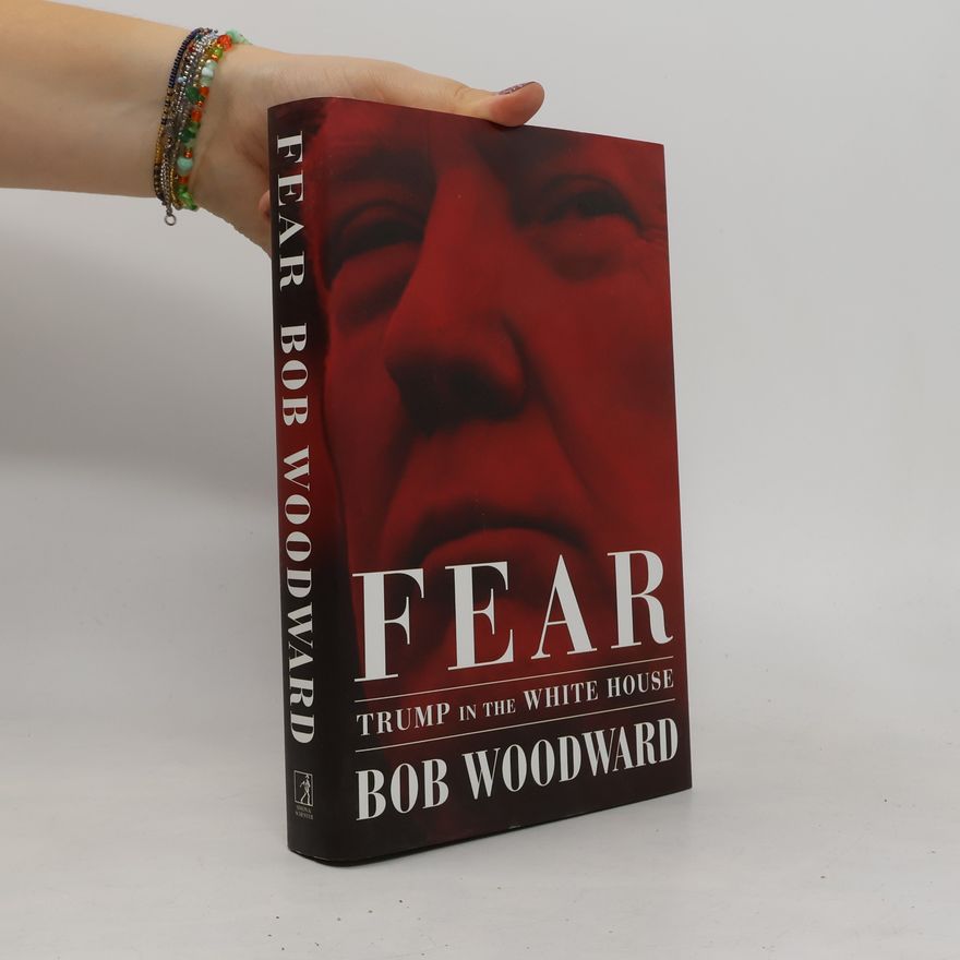 Bob Woodward Fear. Trump in the White House