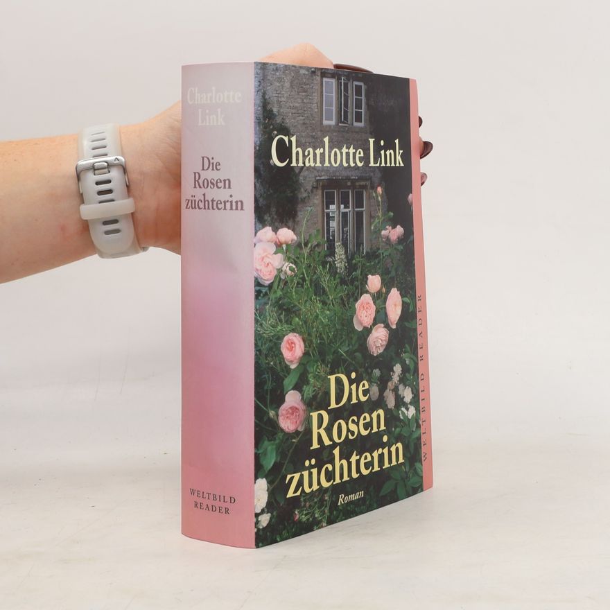 Charlotte Link Die Rosenzüchterin
