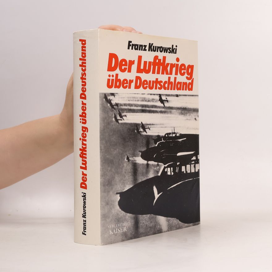 Franz Kurowski Der Luftkrieg über Deutschland