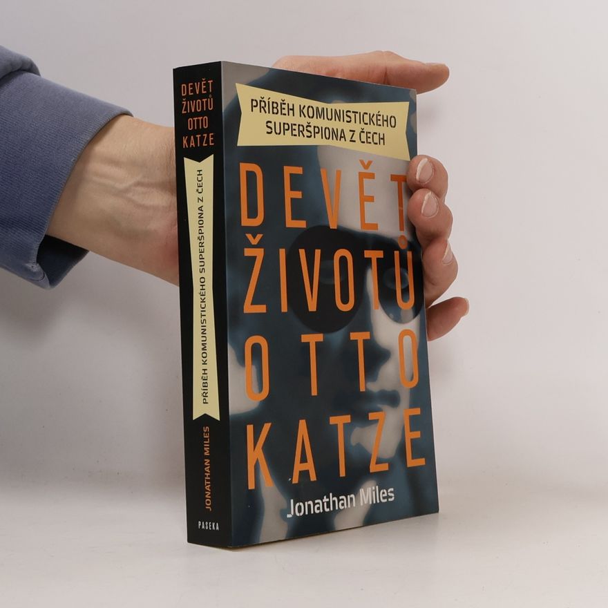 Jonathan Miles Devět životů Otto Katze. Příběh komunistického superšpiona z Čech