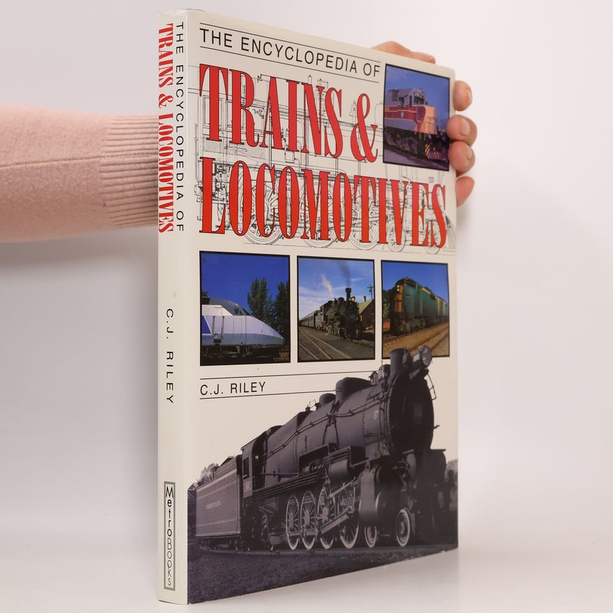 C. J. Riley The Encyclopedia of Trains & Locomotives