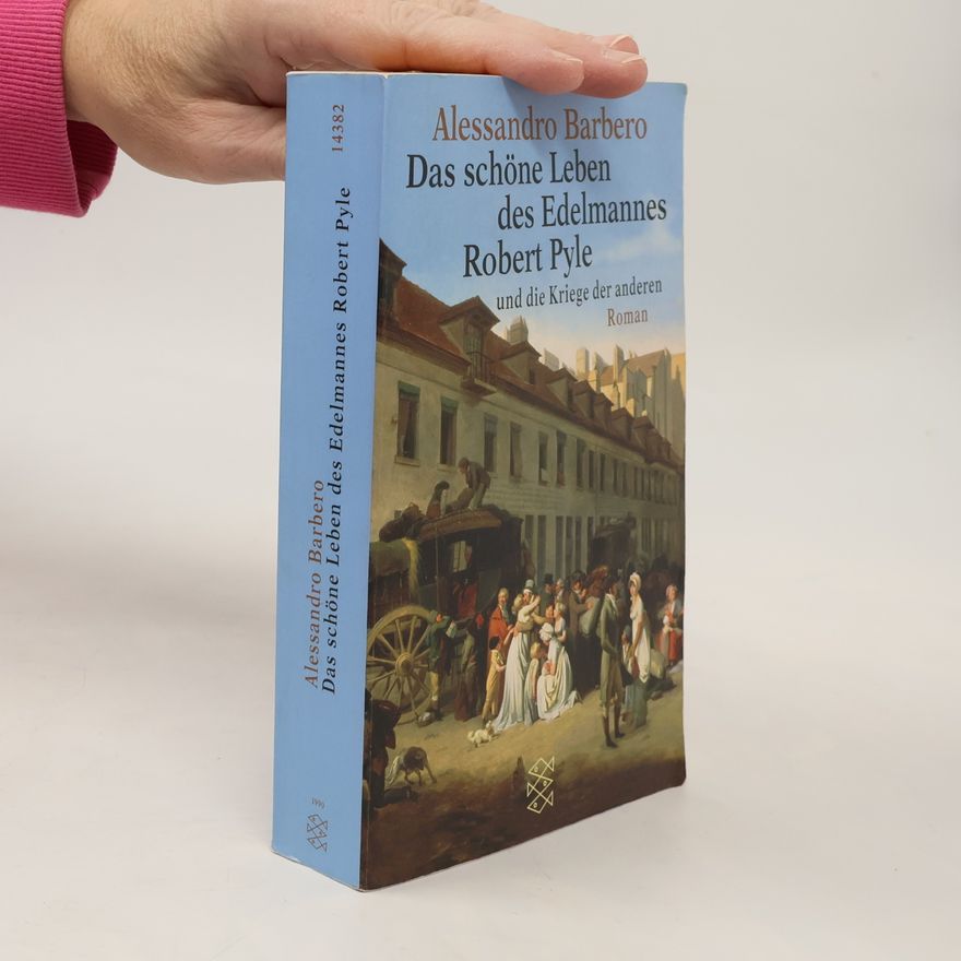 Alessandro Barbero Das schöne Leben des Edelmannes Robert Pyle und die Kriege der anderen