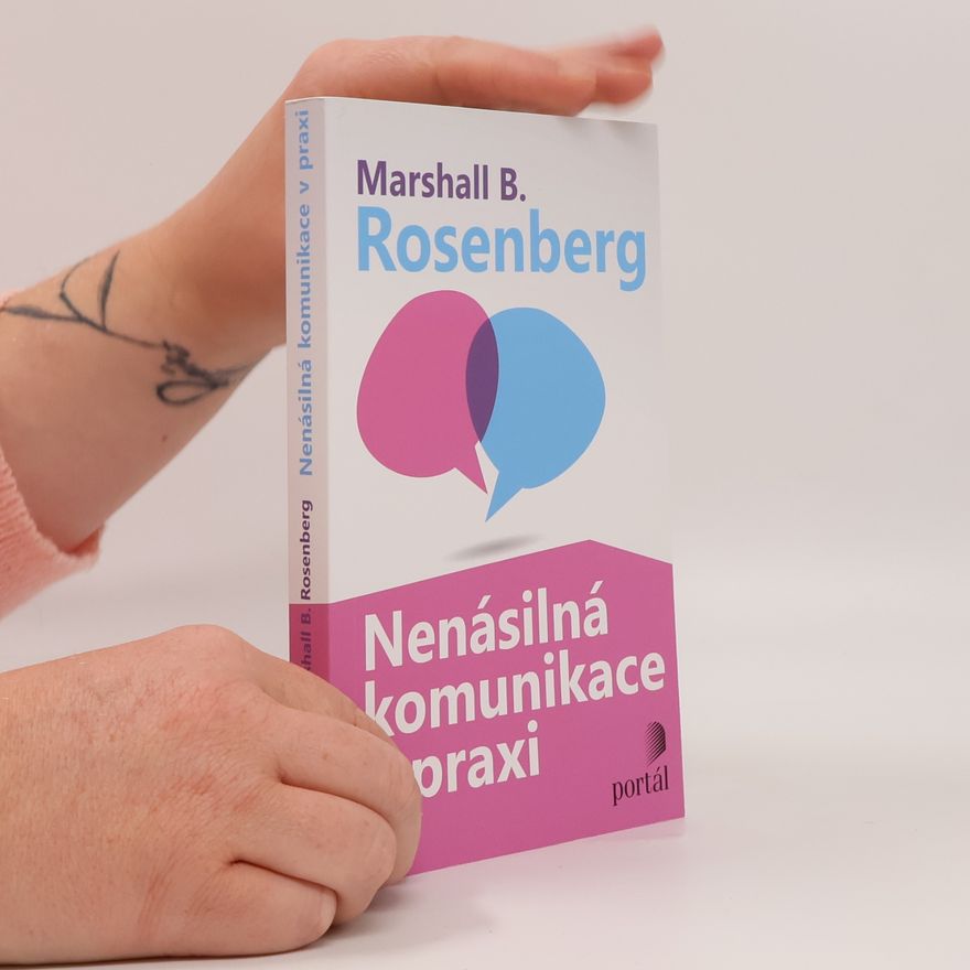Marshall Rosenberg Nenásilná komunikace v praxi