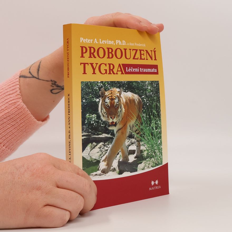 Peter A. Levine Probouzení tygra. Léčení traumatu