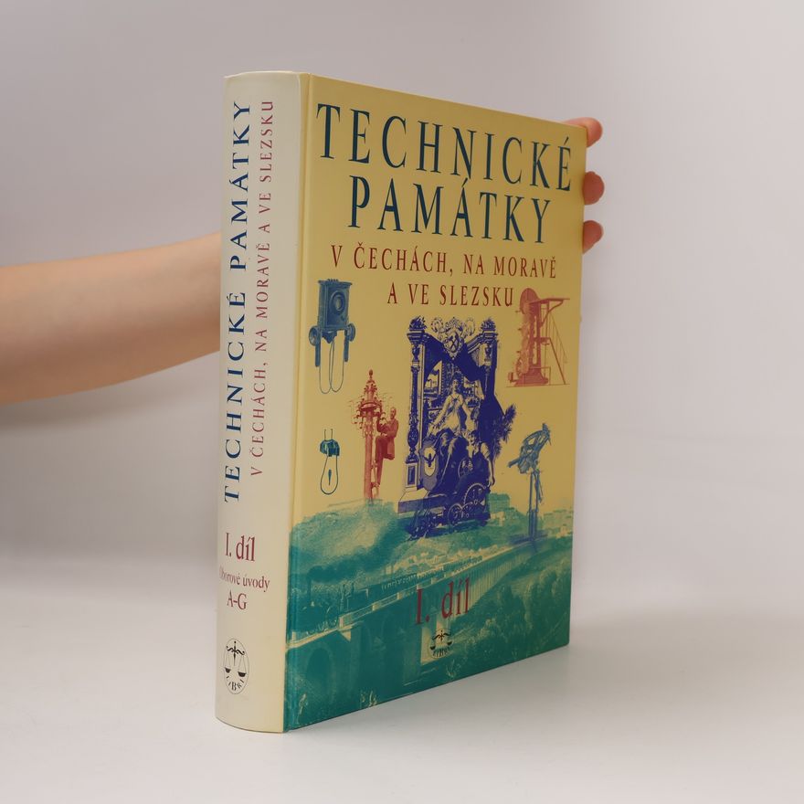 Hana Hlušičková Technické památky v Čechách, na Moravě a ve Slezsku. Díl 1, A-G