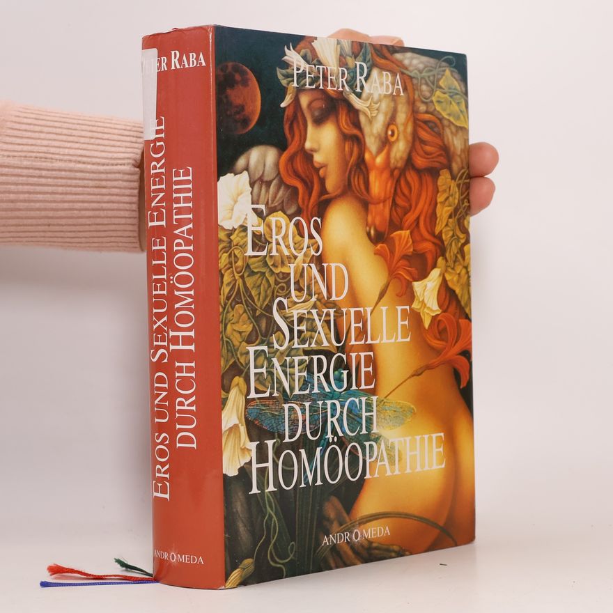Peter Raba Eros und sexuelle Energie durch Homöopathie unter besonderer Berücksichtigung der "sieben Todsünden"
