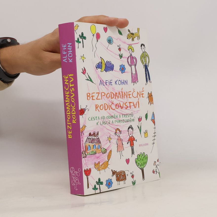 Alfie Kohn Bezpodmínečné rodičovství : cesta od odměn a trestů k lásce a porozumění