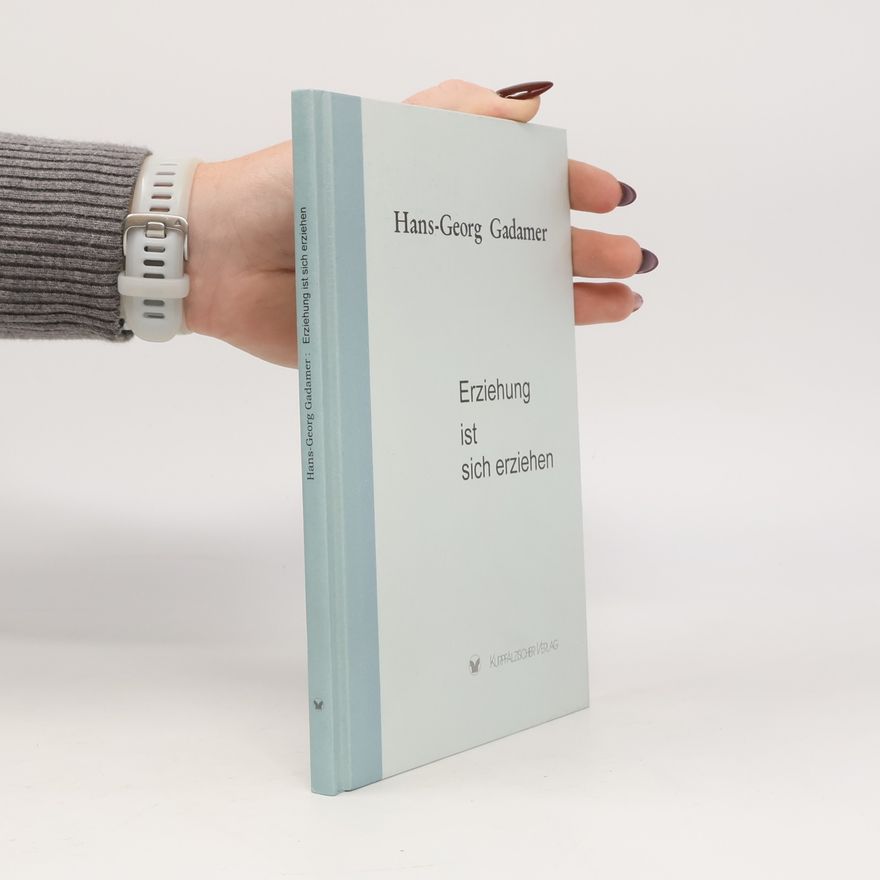 Hans-Georg Gadamer Erziehung ist sich erziehen