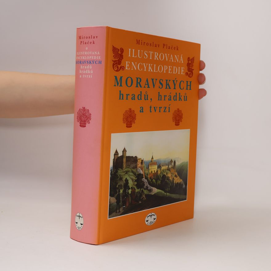 Miroslav Plaček Ilustrovaná encyklopedie moravských hradů, hrádků a tvrzí