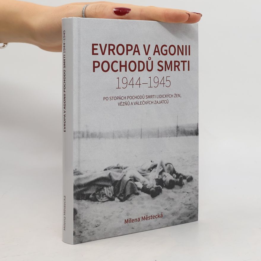 Milena Městecká Evropa v agonii pochodů smrti 1944-1945