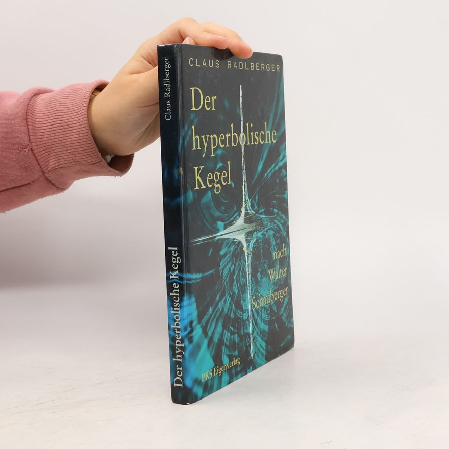 Claus Radlberger Der hyperbolische Kegel nach Walter Schauberger
