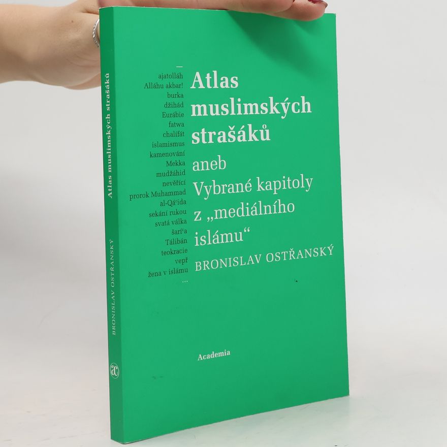 Bronislav Ostřanský Atlas muslimských strašáků, aneb, Vybrané kapitoly z "mediálního islámu"