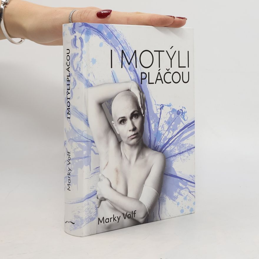 Marky Volf I motýli pláčou: Tohle není manuál na přežití, tohle je život