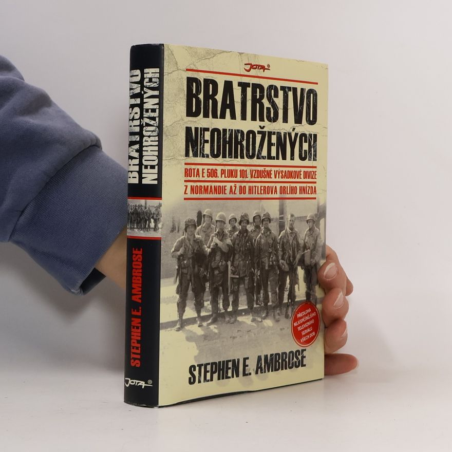 Stephen E. Ambrose Bratrstvo neohrožených: Rota E 506. pluku 101. vzdušné výsadkové divize: Z Normandie až do Hitlerova Orlího hnízda