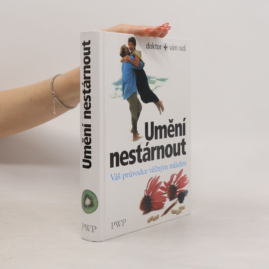 Autorenkollektiv Umění nestárnout : váš průvodce věčným mládím