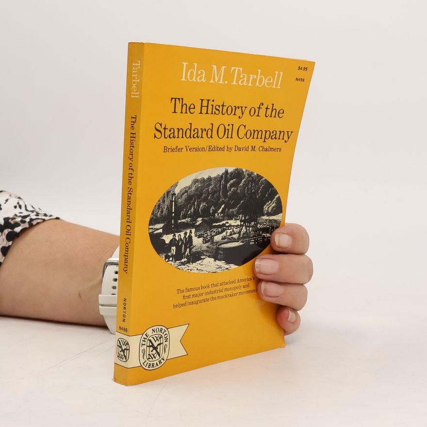 Ida Minerva Tarbell History of the Standard Oil Company - Briefer Version/Edited by David M. Chalmers