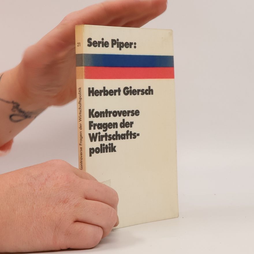 Herbert Giersch Serie Piper - 21: Kontroverse Fragen der Wirtschaftspolitik