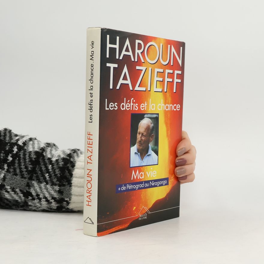 Haroun Tazieff Les défis et la chance Tome 1
