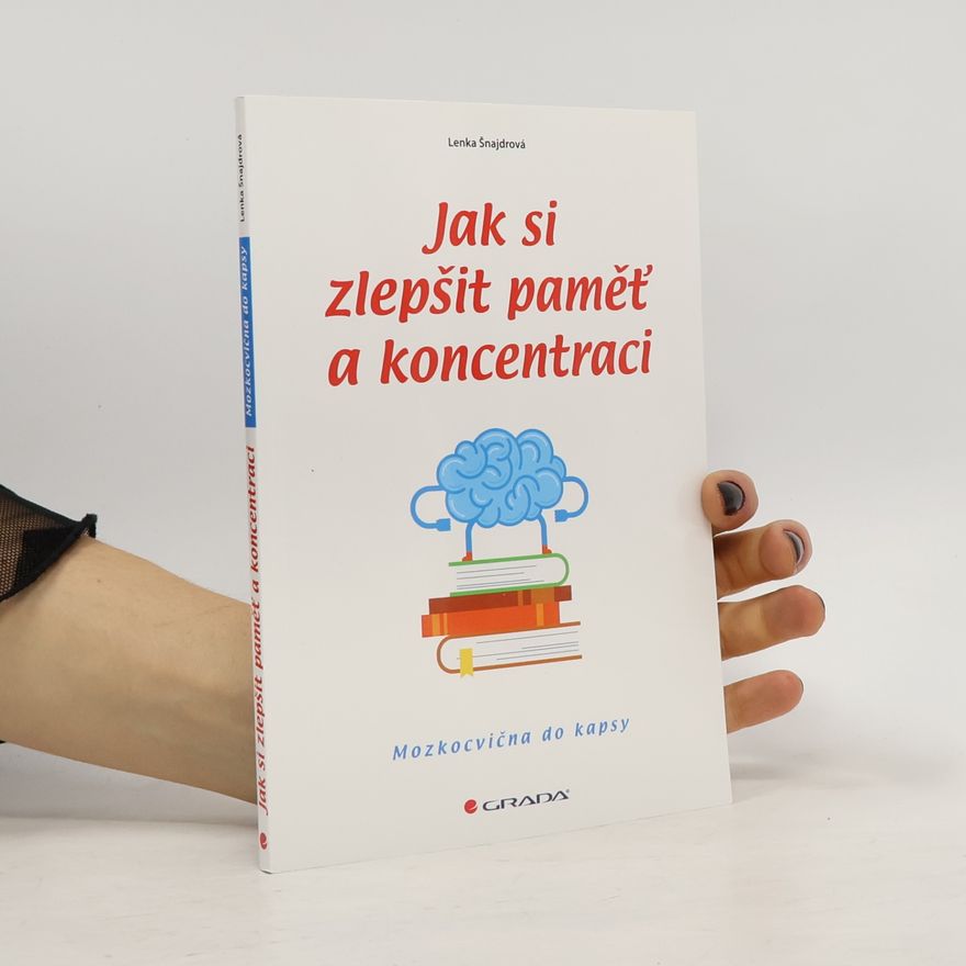 Lenka Šnajdrová Jak si zlepšit paměť a koncentraci