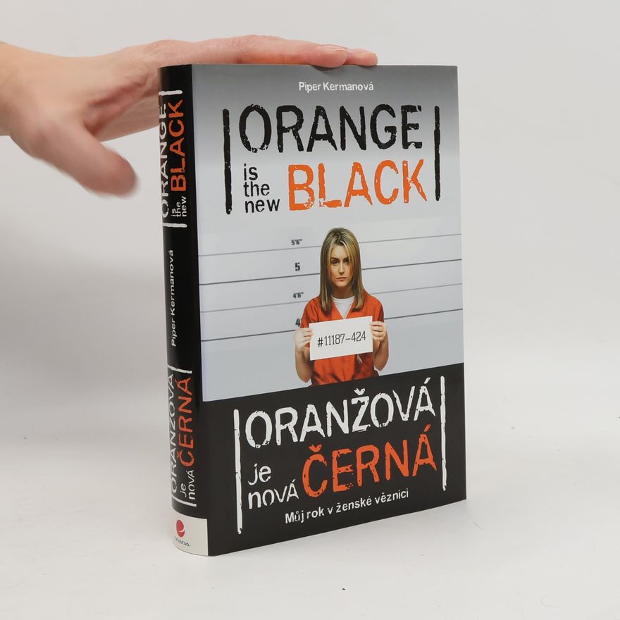 Piper Kerman Oranžová je nová černá - můj rok v ženské věznici