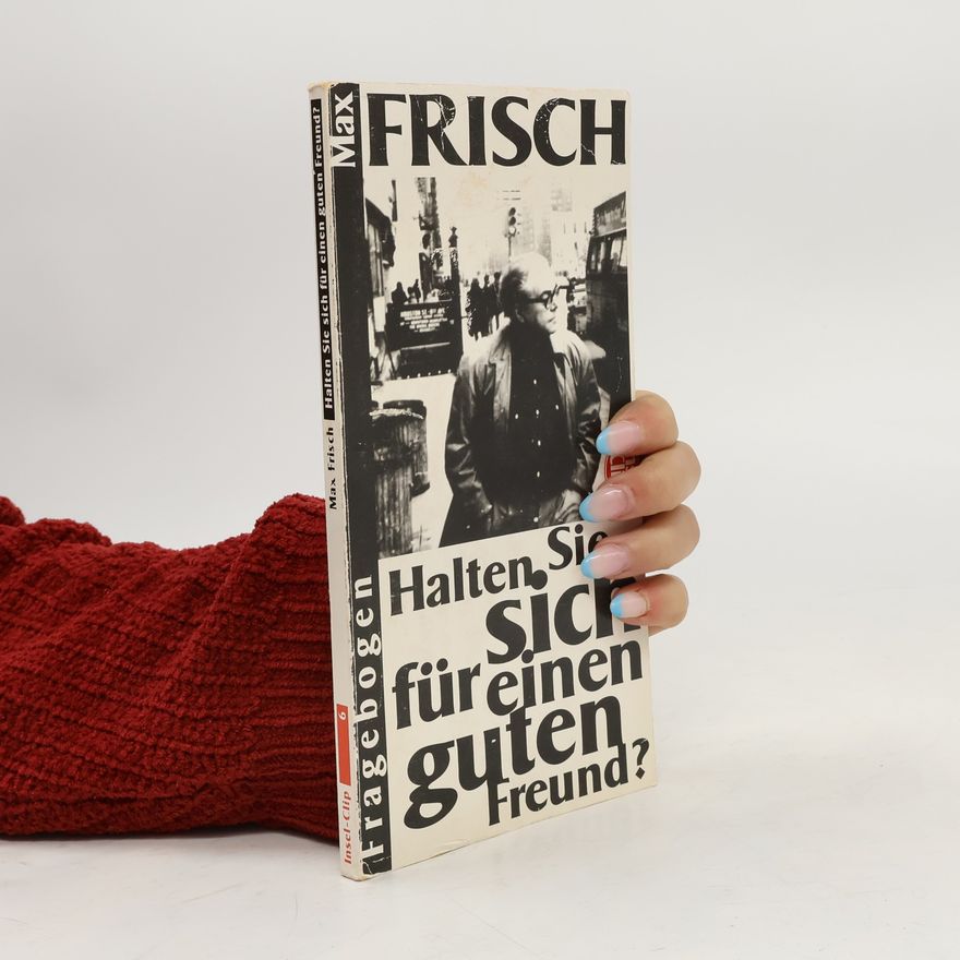 Max Frisch Halten Sie sich für einen guten Freund?