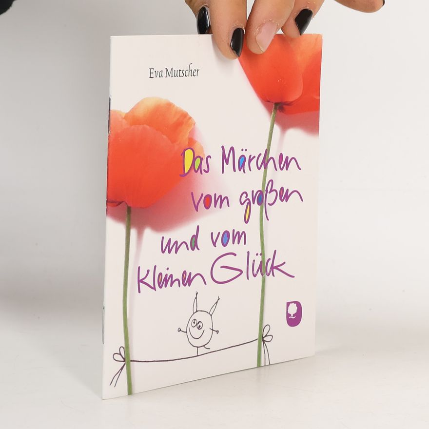 Eva Mutscher Das Märchen vom großen und vom kleinen Glück