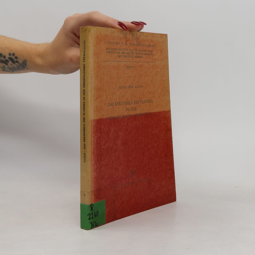 Peter-Jürg Klein Schriften zur Verwaltungslehre - 9: Das Berufsbild des Planers in der öffentlichen Verwaltung