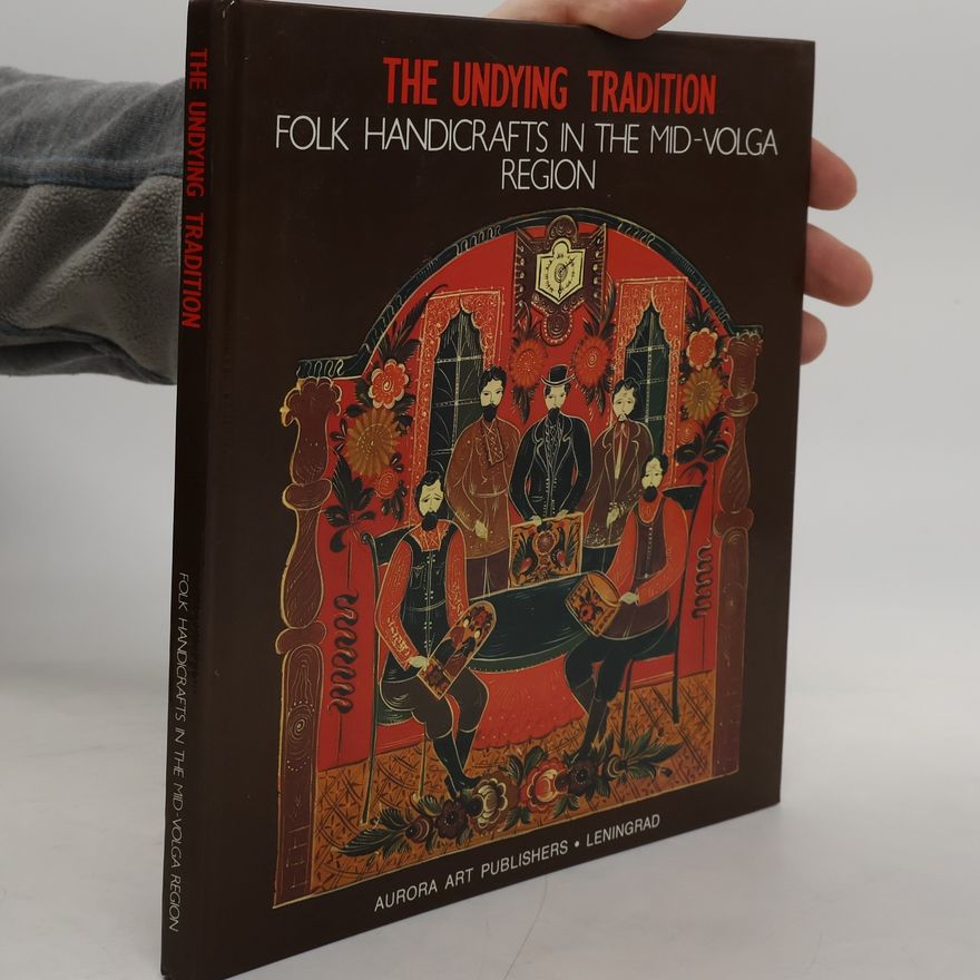 Kolektív autorov The Undying Tradition: Folk Handicrafts in the Mid-Volga Region