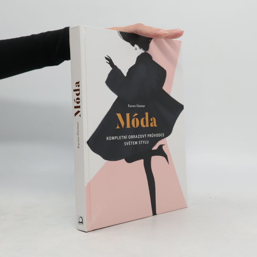Karen Homer Móda: kompletní obrazový průvodce světem stylu