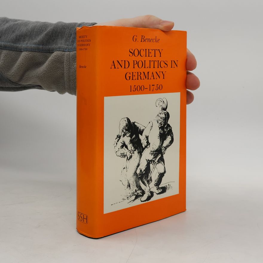 Gerhard Benecke Society and Politics in Germany, 1500-1750