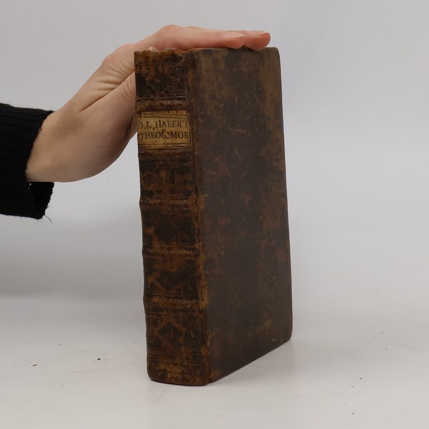 Isaac-Louis Habert Theologia Dogmatica et Moralis. Tomus I.