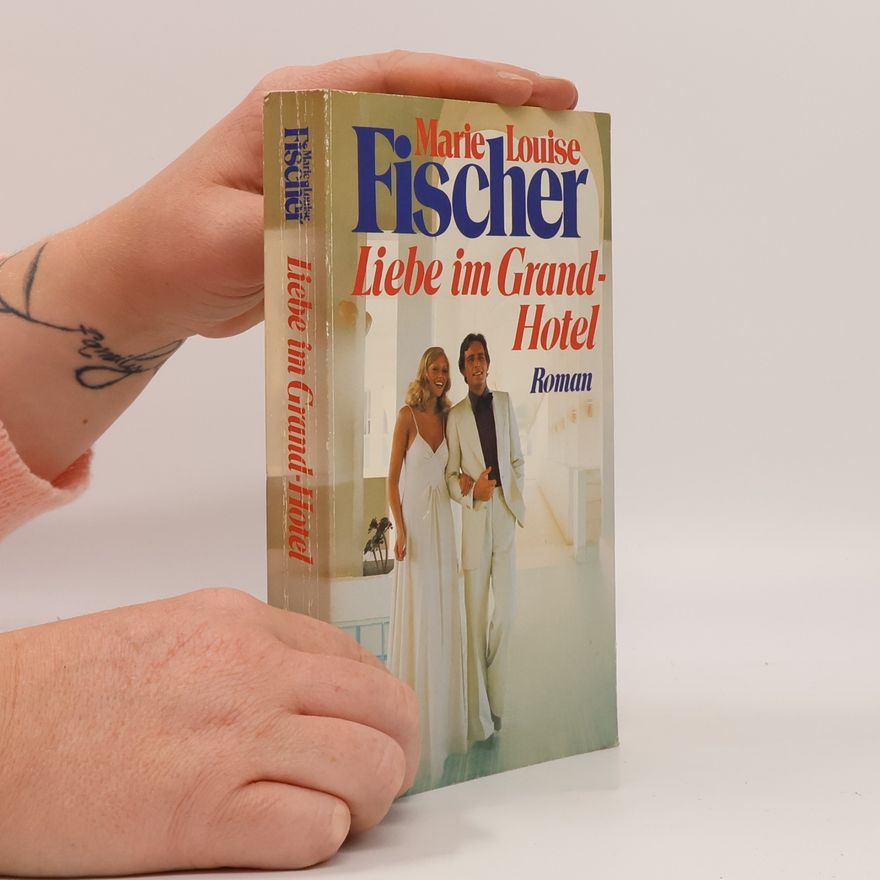 Marie Louise Fischer Liebe im Grand Hotel