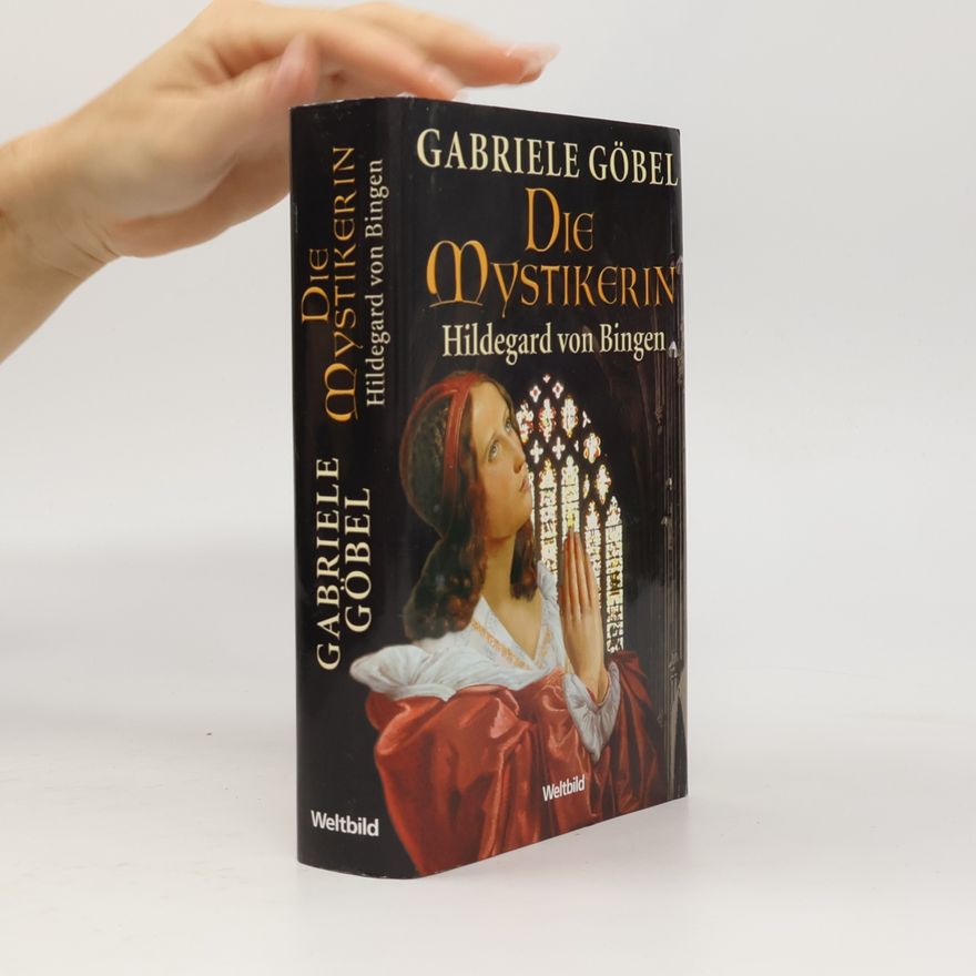 Gabriele M. Göbel Die Mystikerin - Hildegard von Bingen