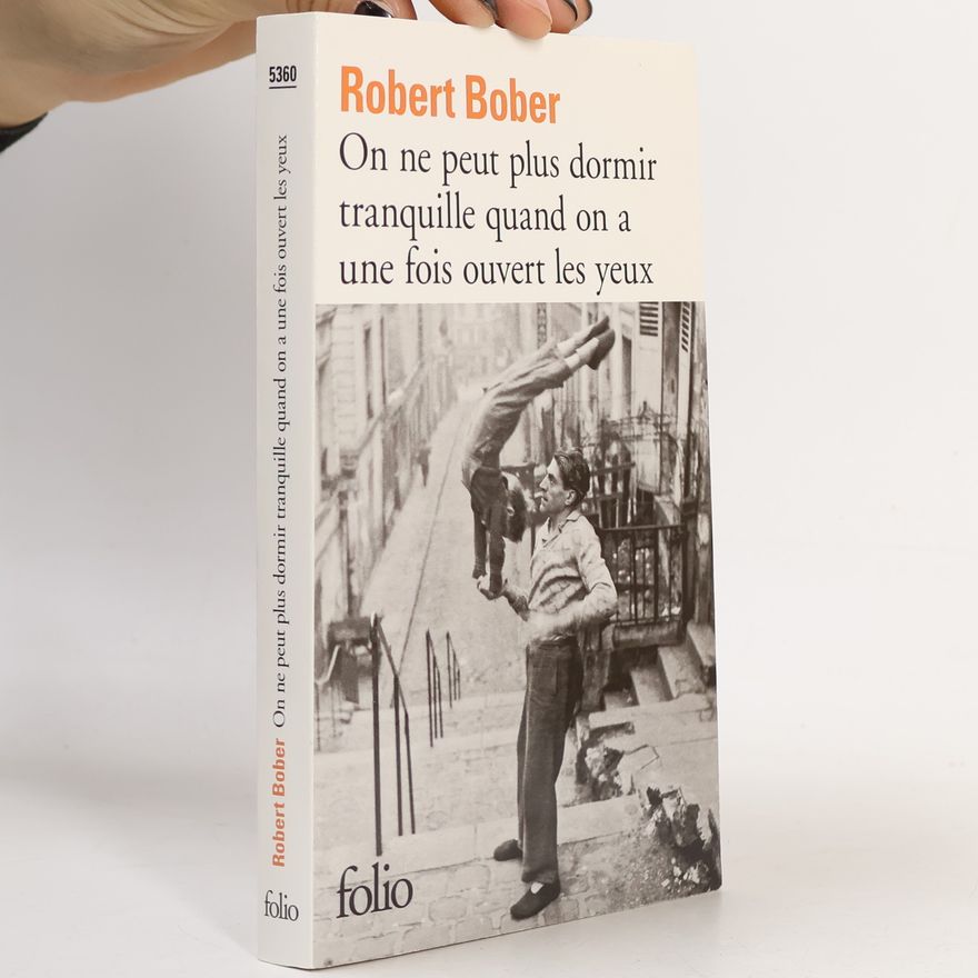 Robert Bober On ne peut plus dormir tranquille quand on a une fois ouvert les yeux