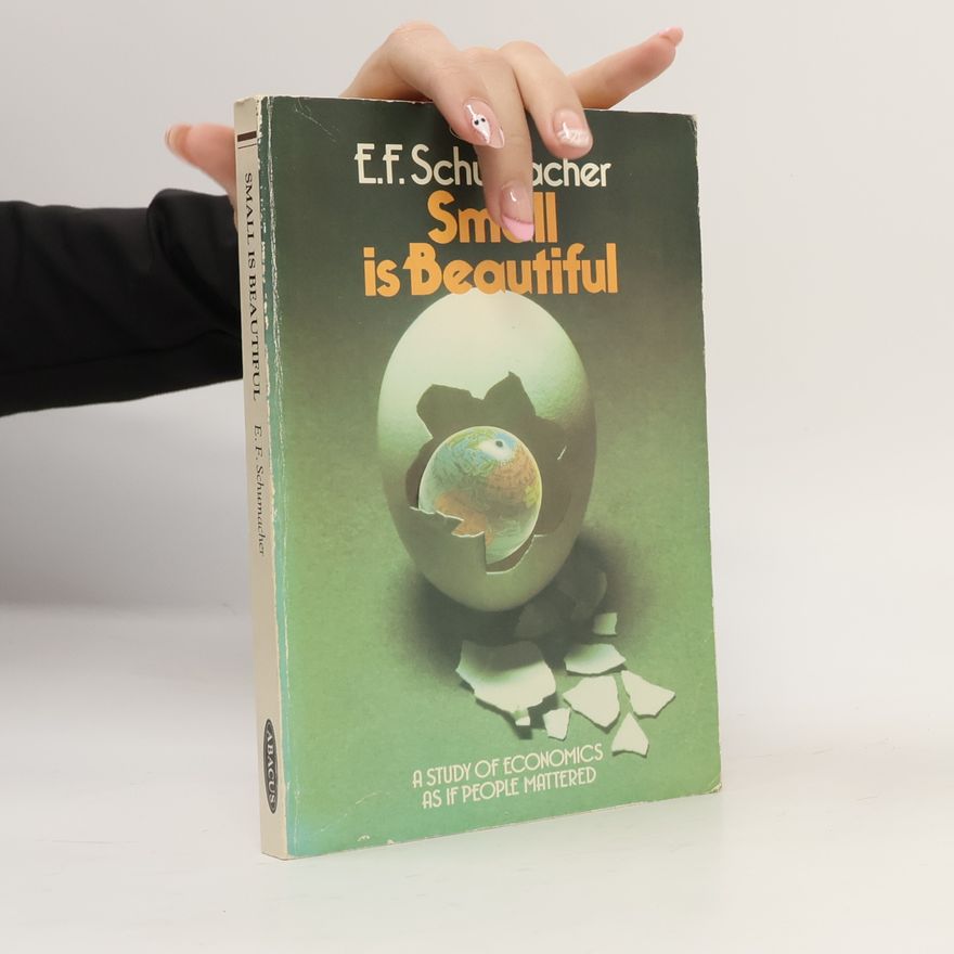 Ernst Friedrich Schumacher Small is Beautiful
