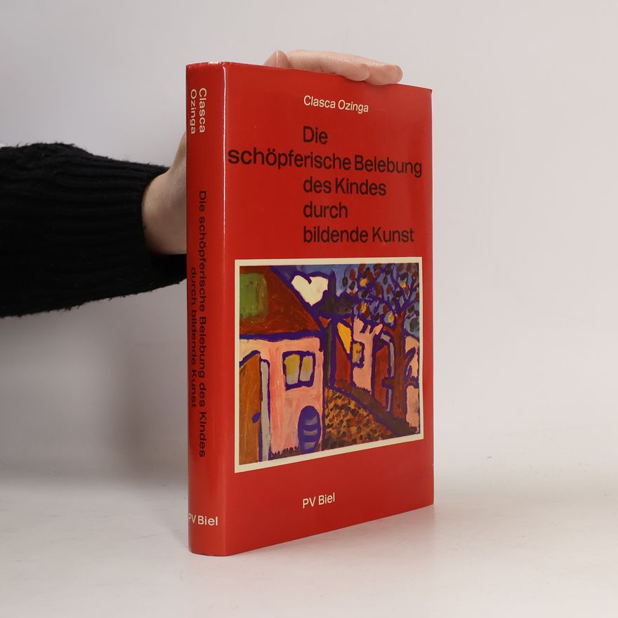 Clasca Ozinga Die schöpferische Belebung des Kindes durch bildende Kunst