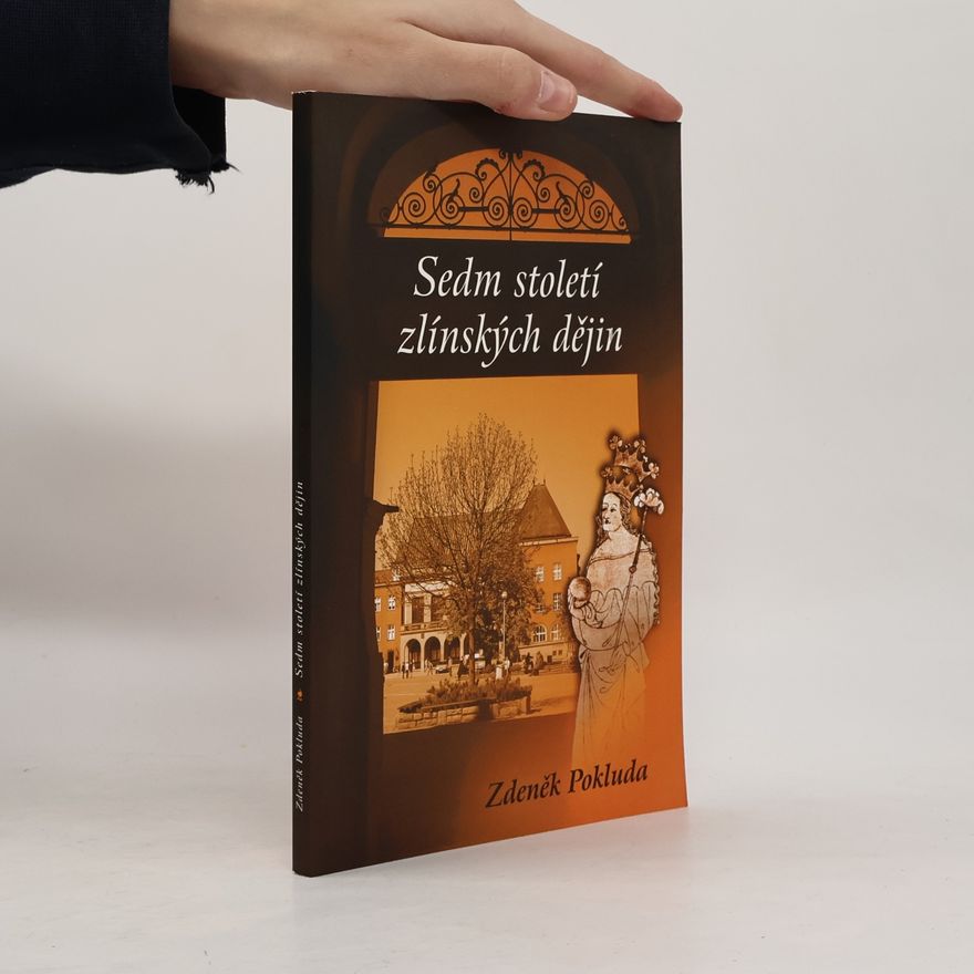 Zdeněk Pokluda Sedm století zlínských dějin