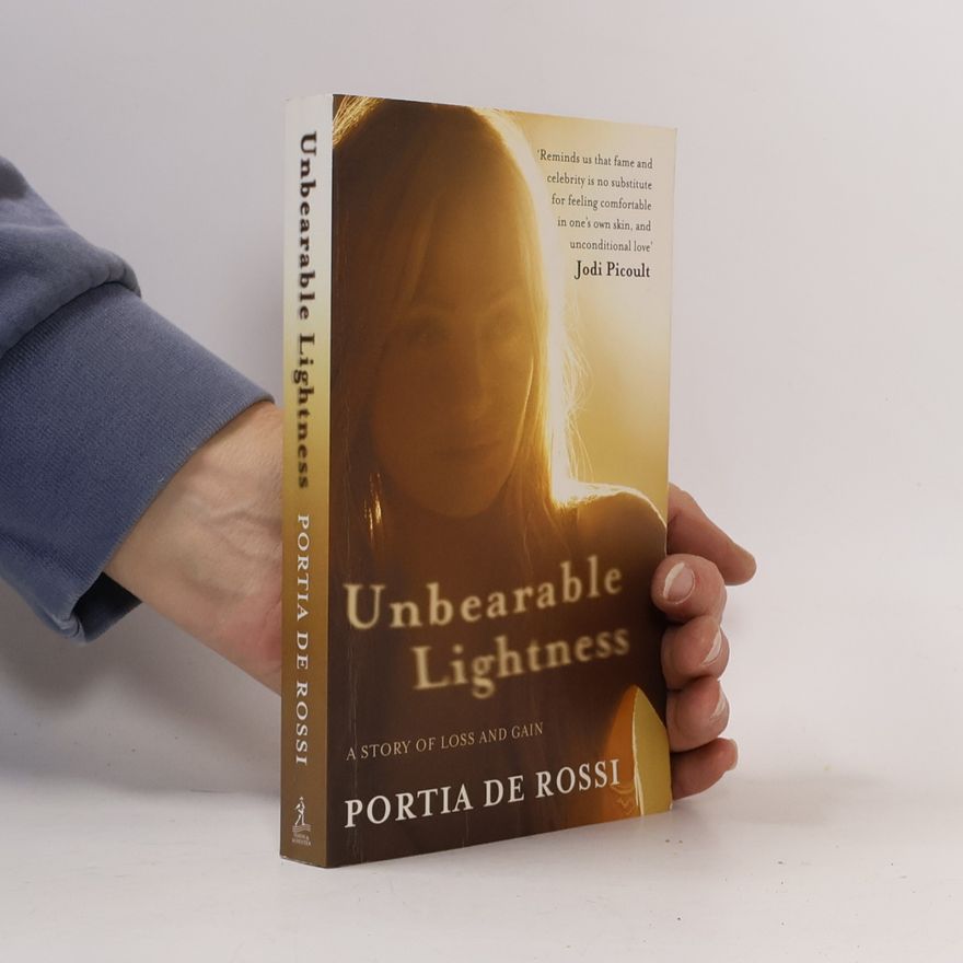 Portia De Rossi Unbearable Lightness : A Story of Loss and Gain
