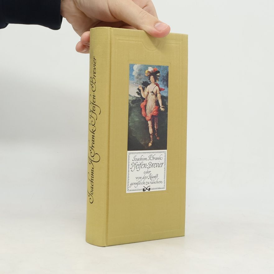 Joachim A. Frank Pfeifen-Brevier, oder von der Kunst, genüßlich zu rauchen