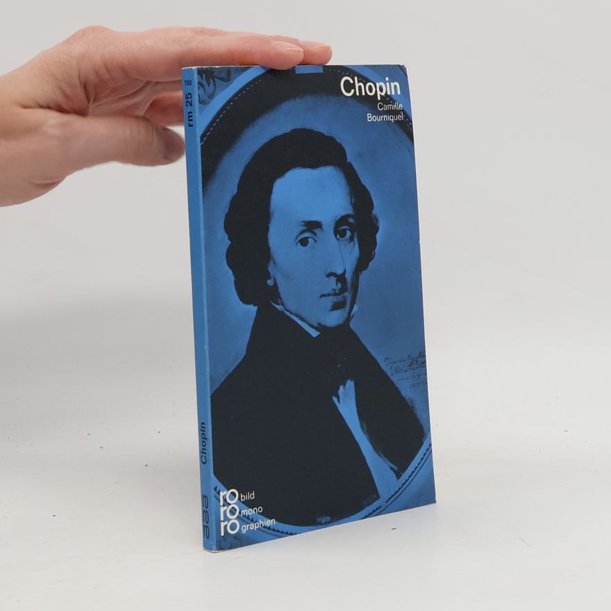 Camille Bourniquel Frédéric Chopin : in Selbstzeugnissen und Bilddokumenten