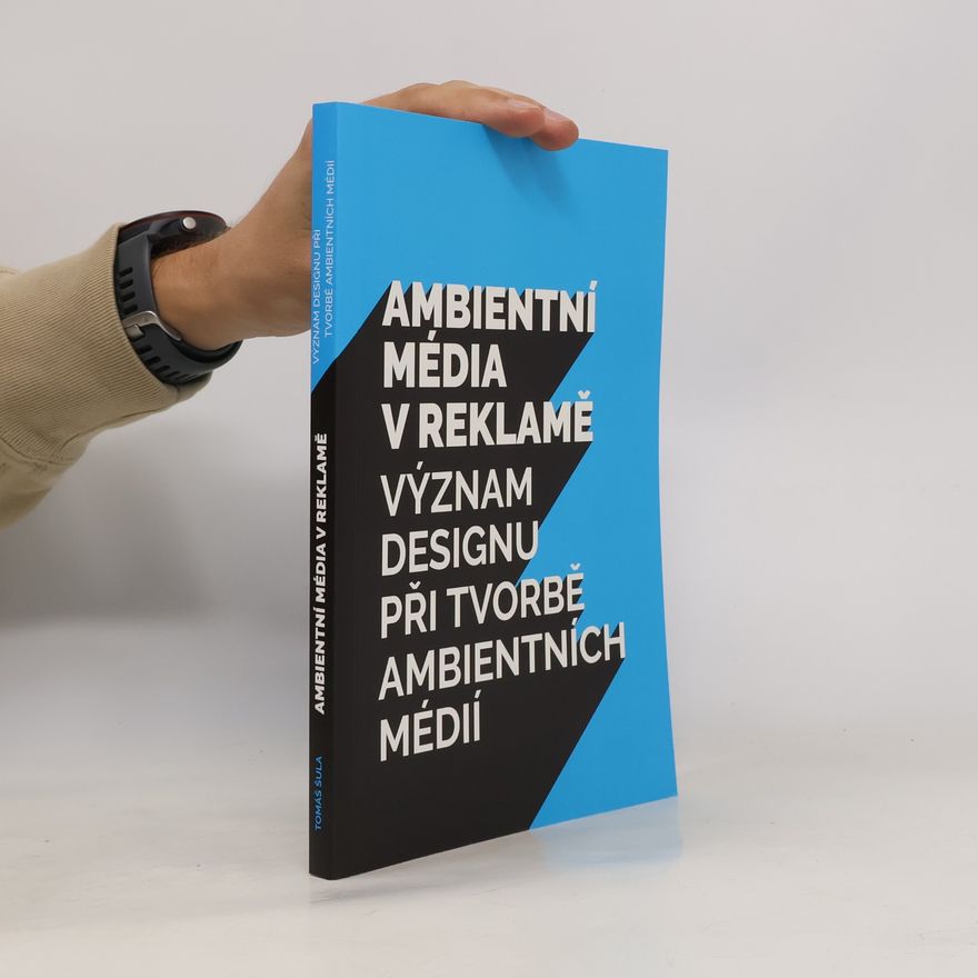 Tomáš Šula Ambientní média v reklamě : význam designu při tvorbě ambientních médií