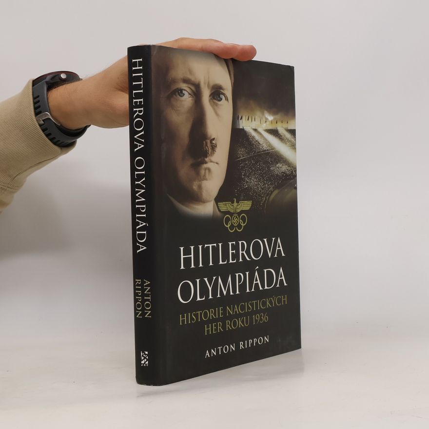 Anton Rippon Hitlerova olympiáda. Historie nacistických her roku 1936