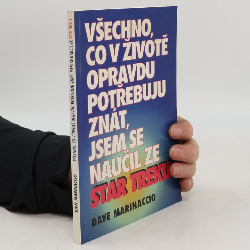 Dave Marinaccio Všechno, co v životě opravdu potřebuju znát, jsem se naučil ze Star Treku