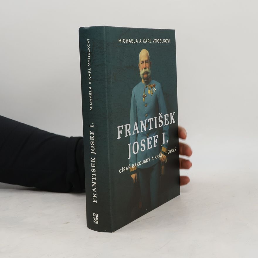Michaela Vocelka František Josef I. Císař rakouský a král uherský
