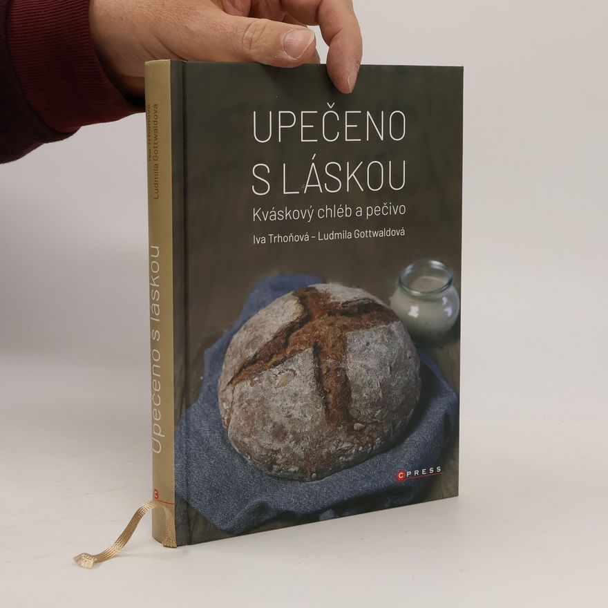 Kolektiv autorů Upečeno s láskou : kváskový chléb a pečivo