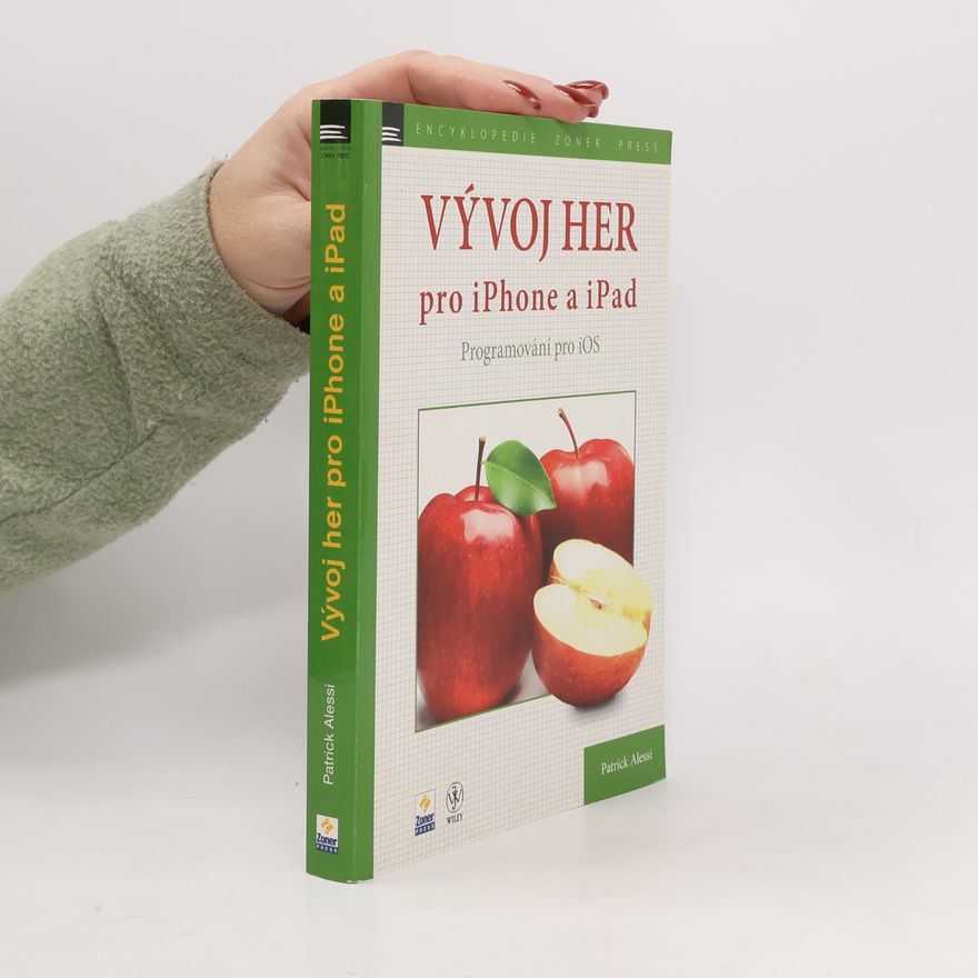 Patrick Alessi Vývoj her pro iPhone a iPad: Programování pro iOS