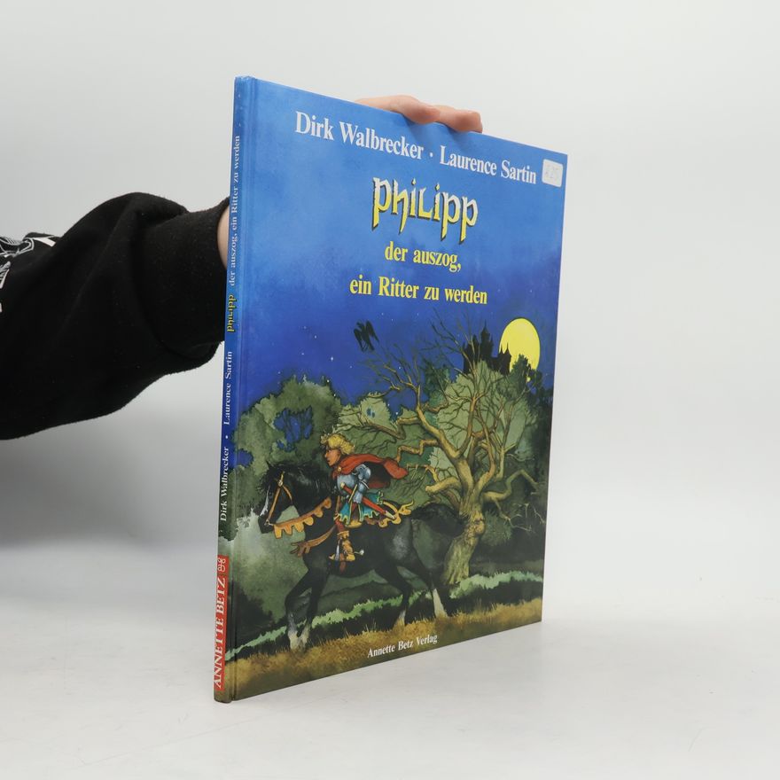 Dirk Walbrecker Philipp, der auszog, ein Ritter zu werden