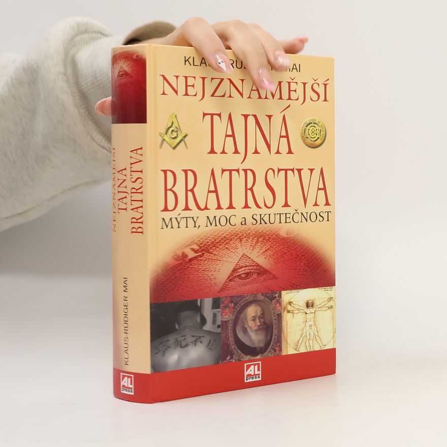 Klaus Mai Nejznámější tajná bratrstva : mýty, moc a skutečnost